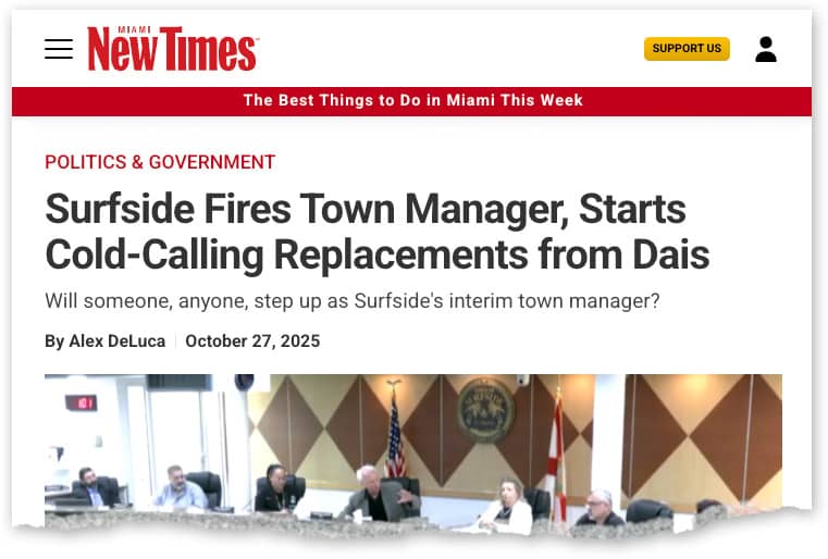 Miami New Times headline: Surfside Fires Town Manager, Starts Cold-Calling Replacements from Dais